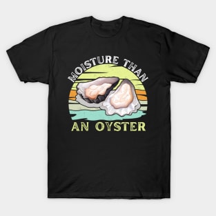 Moister Than An Oyster Shucking Funny Shellfish Shucker T-Shirt